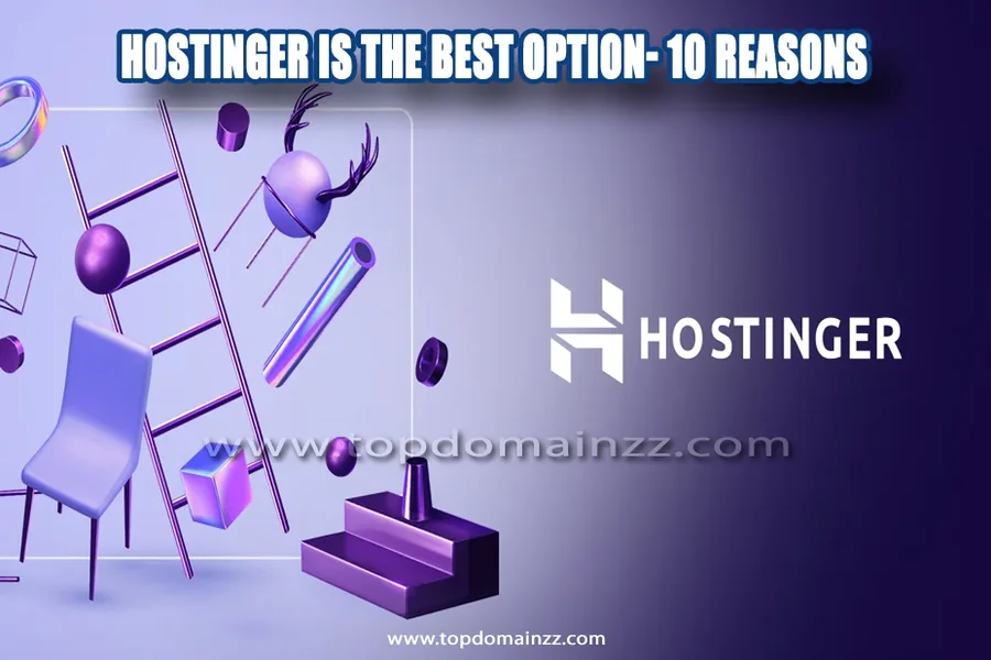 Hostinger is the best option- 10 Reasons