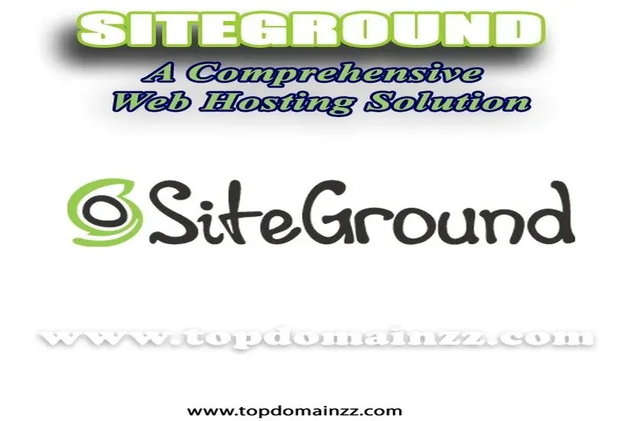 SiteGround: A Comprehensive Web Hosting Solution